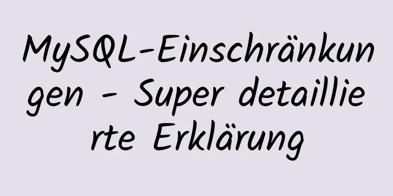 MySQL-Einschränkungen - Super detaillierte Erklärung