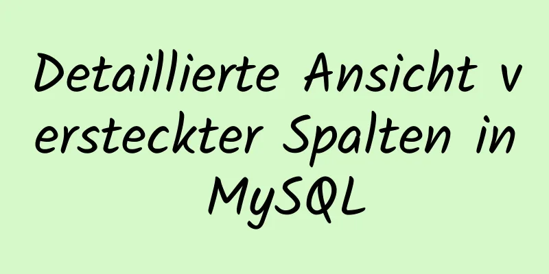 Detaillierte Ansicht versteckter Spalten in MySQL