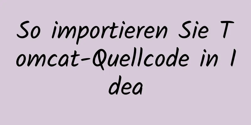 So importieren Sie Tomcat-Quellcode in Idea