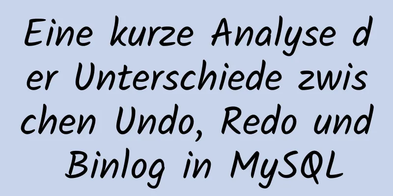 Eine kurze Analyse der Unterschiede zwischen Undo, Redo und Binlog in MySQL