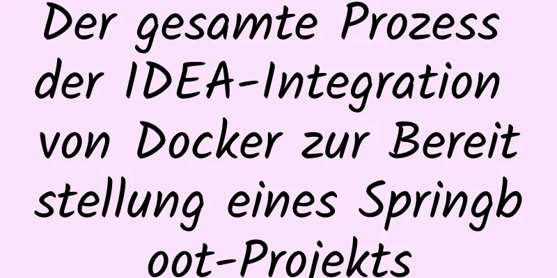 Der gesamte Prozess der IDEA-Integration von Docker zur Bereitstellung eines Springboot-Projekts