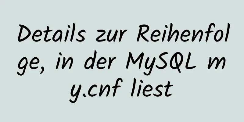 Details zur Reihenfolge, in der MySQL my.cnf liest