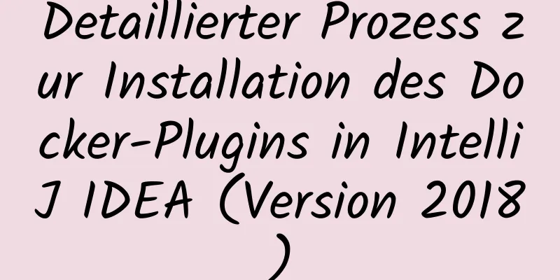 Detaillierter Prozess zur Installation des Docker-Plugins in IntelliJ IDEA (Version 2018)