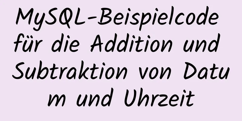 MySQL-Beispielcode für die Addition und Subtraktion von Datum und Uhrzeit