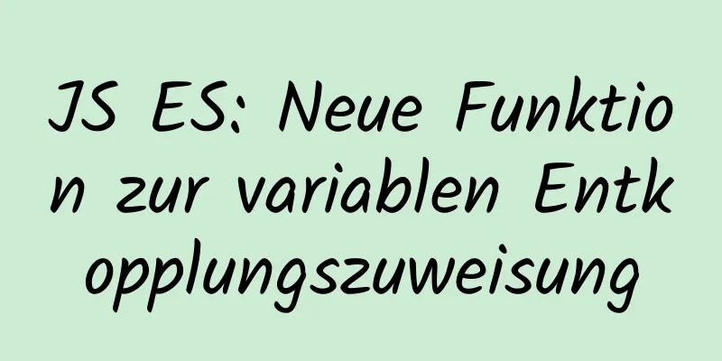 JS ES: Neue Funktion zur variablen Entkopplungszuweisung