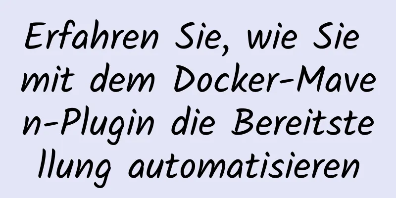 Erfahren Sie, wie Sie mit dem Docker-Maven-Plugin die Bereitstellung automatisieren