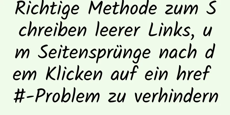 Richtige Methode zum Schreiben leerer Links, um Seitensprünge nach dem Klicken auf ein href #-Problem zu verhindern