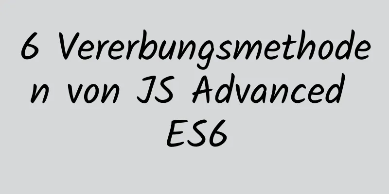 6 Vererbungsmethoden von JS Advanced ES6