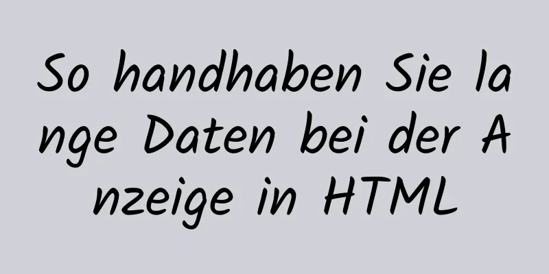 So handhaben Sie lange Daten bei der Anzeige in HTML