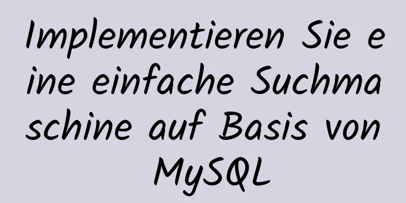 Implementieren Sie eine einfache Suchmaschine auf Basis von MySQL