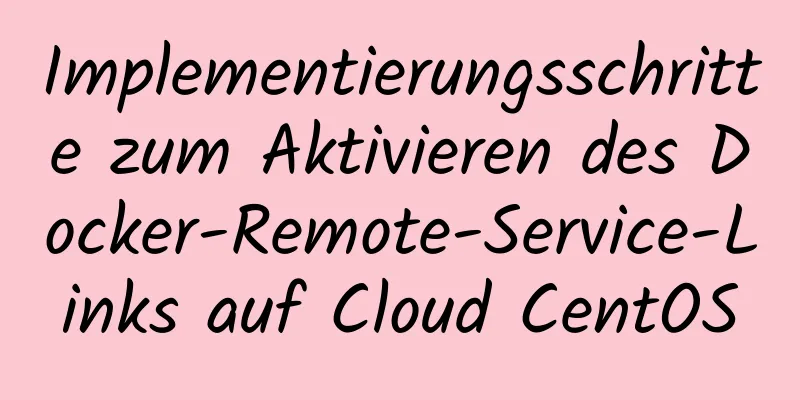 Implementierungsschritte zum Aktivieren des Docker-Remote-Service-Links auf Cloud CentOS