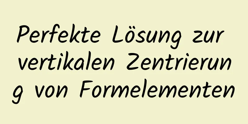 Perfekte Lösung zur vertikalen Zentrierung von Formelementen