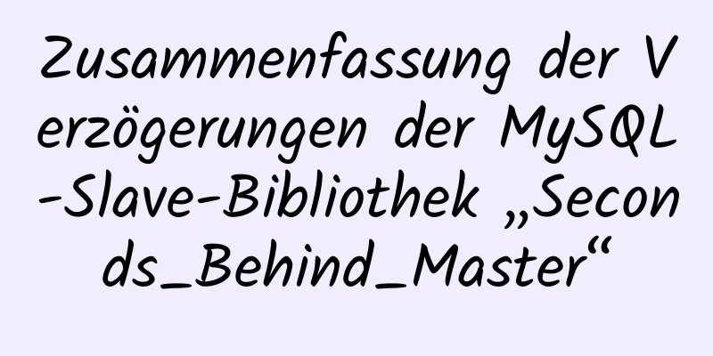 Zusammenfassung der Verzögerungen der MySQL-Slave-Bibliothek „Seconds_Behind_Master“