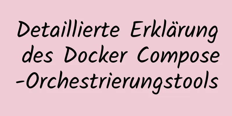 Detaillierte Erklärung des Docker Compose-Orchestrierungstools