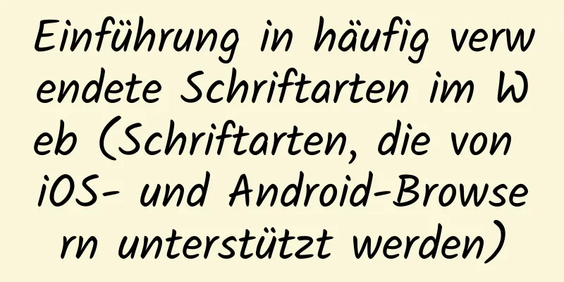 Einführung in häufig verwendete Schriftarten im Web (Schriftarten, die von iOS- und Android-Browsern unterstützt werden)