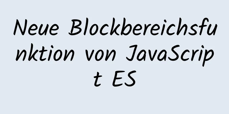 Neue Blockbereichsfunktion von JavaScript ES