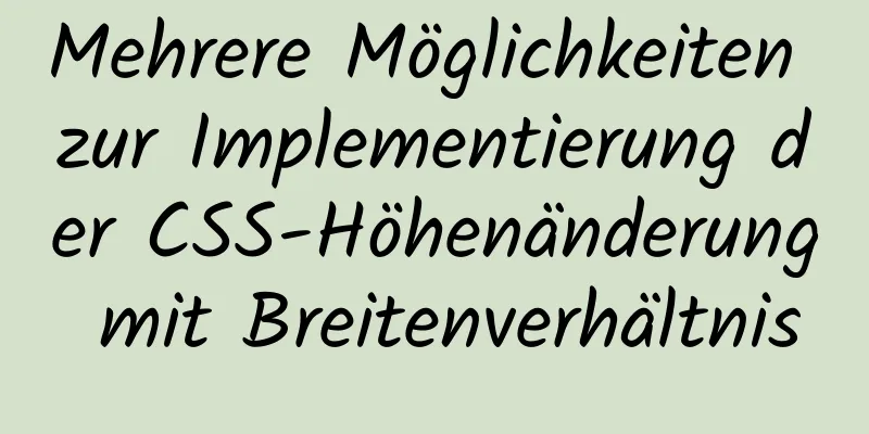 Mehrere Möglichkeiten zur Implementierung der CSS-Höhenänderung mit Breitenverhältnis