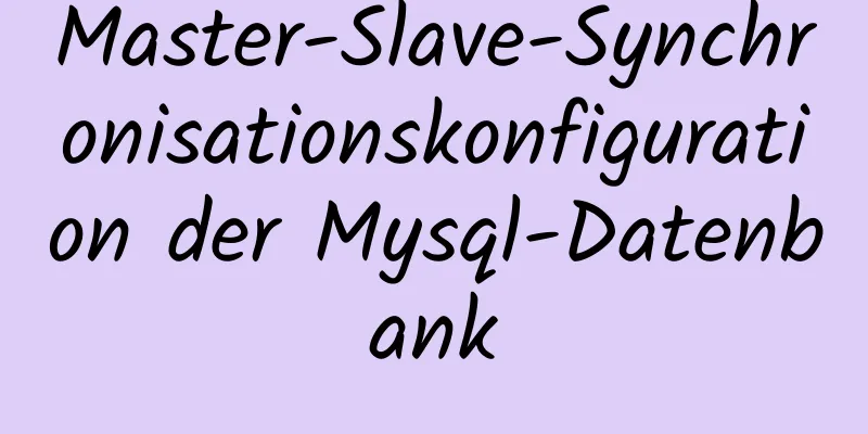 Master-Slave-Synchronisationskonfiguration der Mysql-Datenbank