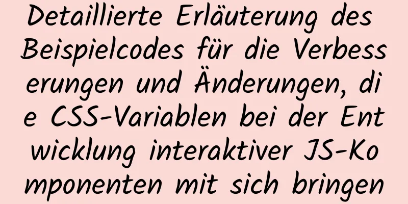 Detaillierte Erläuterung des Beispielcodes für die Verbesserungen und Änderungen, die CSS-Variablen bei der Entwicklung interaktiver JS-Komponenten mit sich bringen