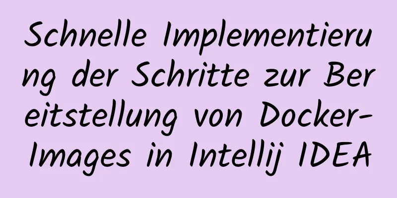 Schnelle Implementierung der Schritte zur Bereitstellung von Docker-Images in Intellij IDEA