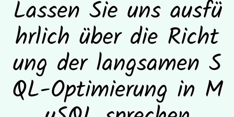 Lassen Sie uns ausführlich über die Richtung der langsamen SQL-Optimierung in MySQL sprechen