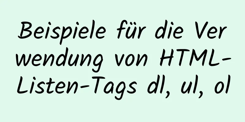 Beispiele für die Verwendung von HTML-Listen-Tags dl, ul, ol