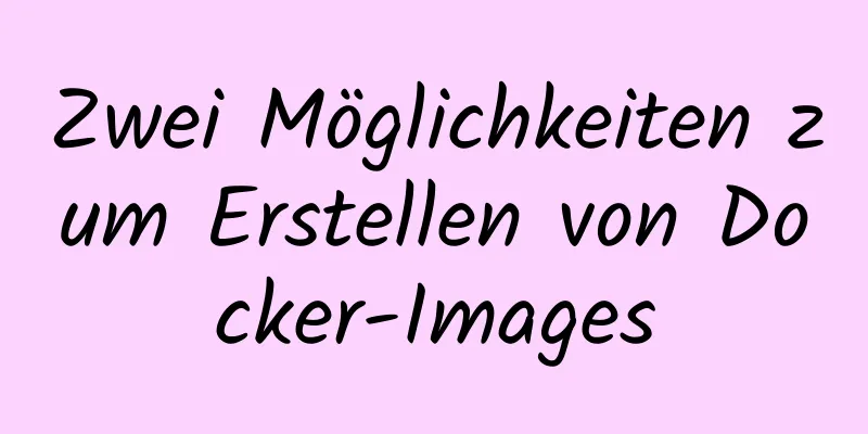 Zwei Möglichkeiten zum Erstellen von Docker-Images