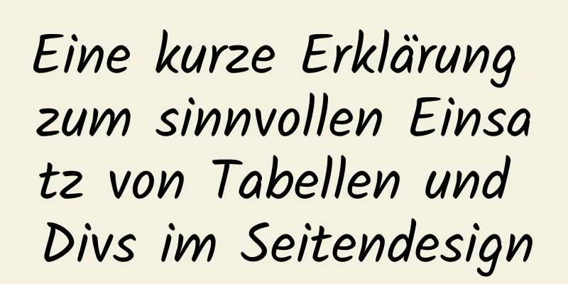 Eine kurze Erklärung zum sinnvollen Einsatz von Tabellen und Divs im Seitendesign