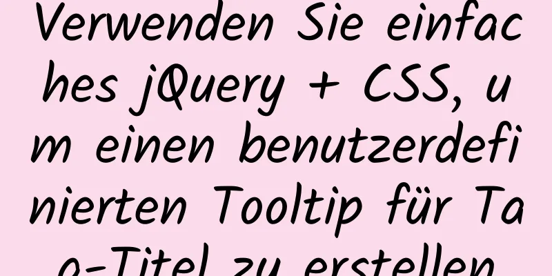 Verwenden Sie einfaches jQuery + CSS, um einen benutzerdefinierten Tooltip für Tag-Titel zu erstellen