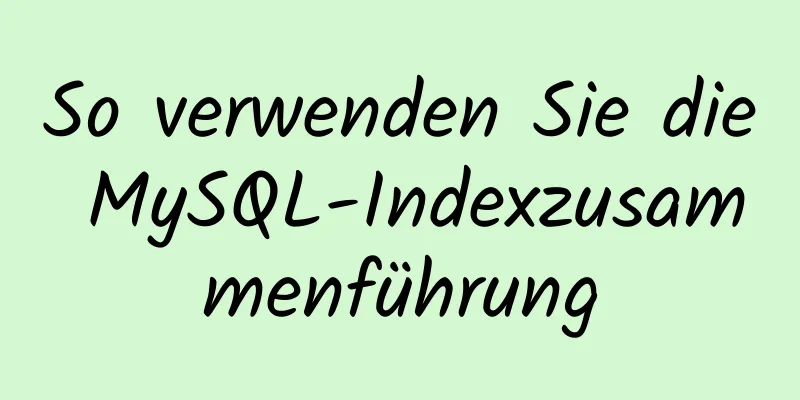 So verwenden Sie die MySQL-Indexzusammenführung