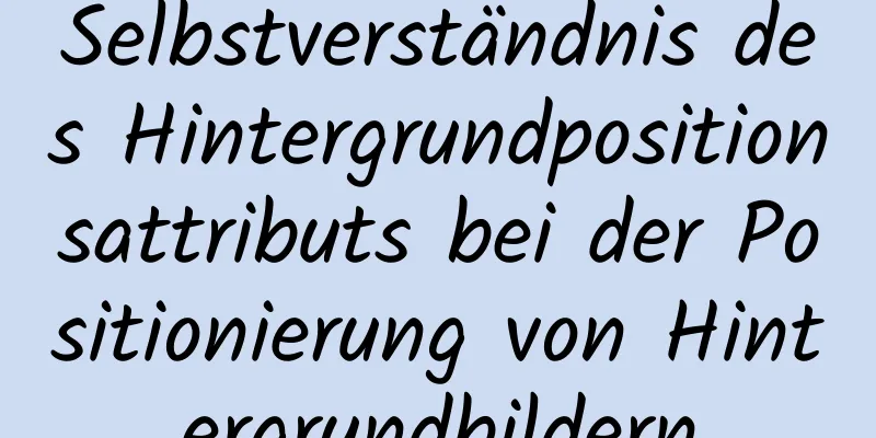 Selbstverständnis des Hintergrundpositionsattributs bei der Positionierung von Hintergrundbildern