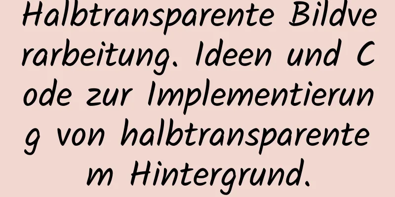 Halbtransparente Bildverarbeitung. Ideen und Code zur Implementierung von halbtransparentem Hintergrund.