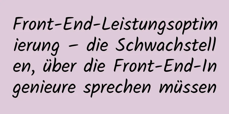 Front-End-Leistungsoptimierung – die Schwachstellen, über die Front-End-Ingenieure sprechen müssen