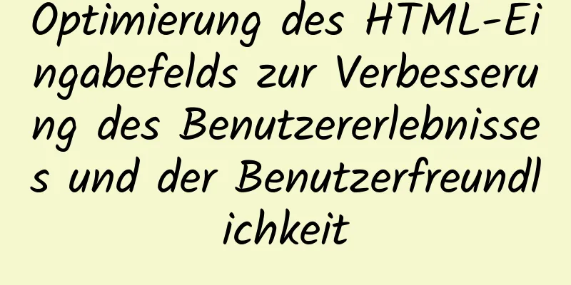 Optimierung des HTML-Eingabefelds zur Verbesserung des Benutzererlebnisses und der Benutzerfreundlichkeit