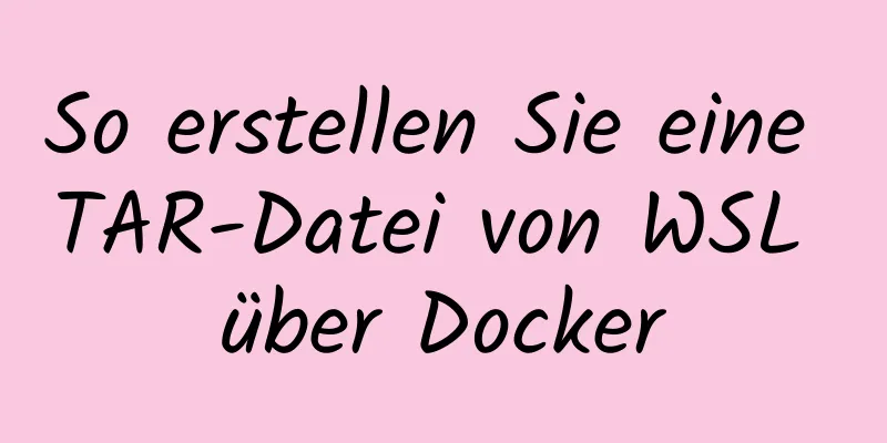 So erstellen Sie eine TAR-Datei von WSL über Docker