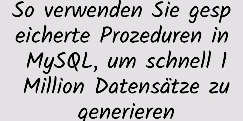 So verwenden Sie gespeicherte Prozeduren in MySQL, um schnell 1 Million Datensätze zu generieren