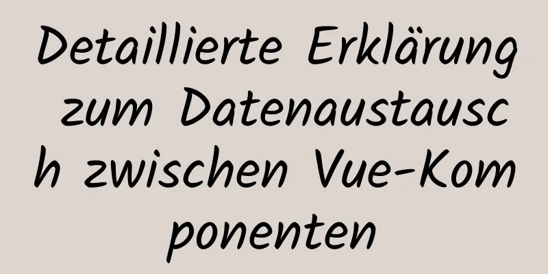 Detaillierte Erklärung zum Datenaustausch zwischen Vue-Komponenten