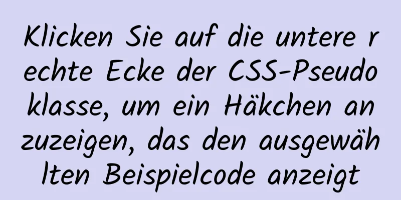 Klicken Sie auf die untere rechte Ecke der CSS-Pseudoklasse, um ein Häkchen anzuzeigen, das den ausgewählten Beispielcode anzeigt