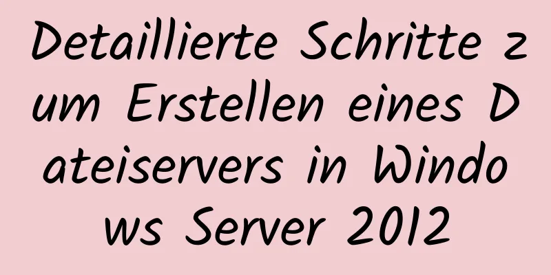 Detaillierte Schritte zum Erstellen eines Dateiservers in Windows Server 2012