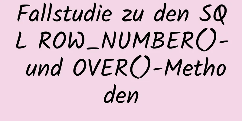 Fallstudie zu den SQL ROW_NUMBER()- und OVER()-Methoden