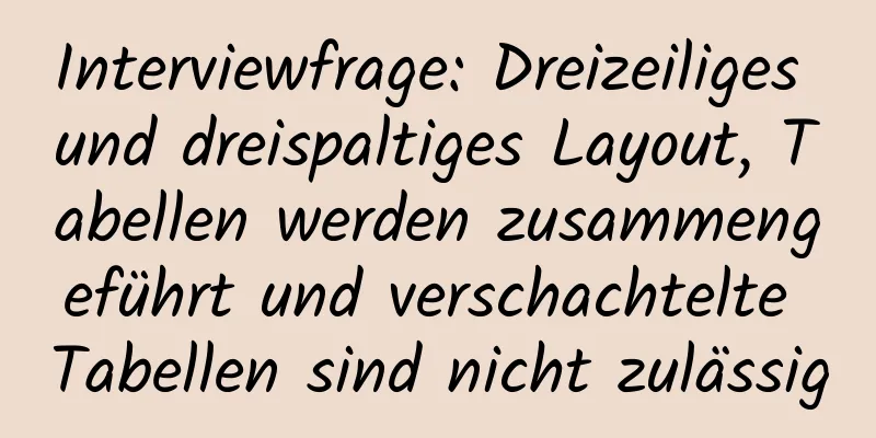 Interviewfrage: Dreizeiliges und dreispaltiges Layout, Tabellen werden zusammengeführt und verschachtelte Tabellen sind nicht zulässig