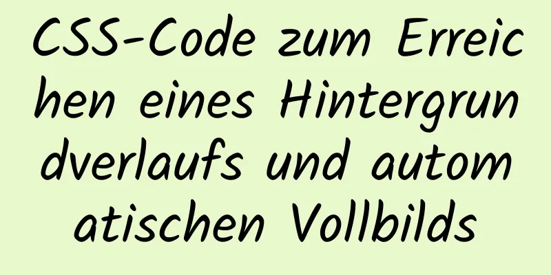 CSS-Code zum Erreichen eines Hintergrundverlaufs und automatischen Vollbilds