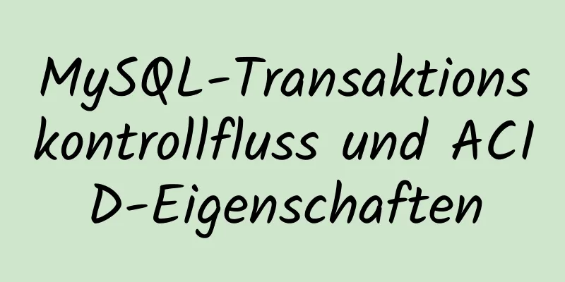 MySQL-Transaktionskontrollfluss und ACID-Eigenschaften