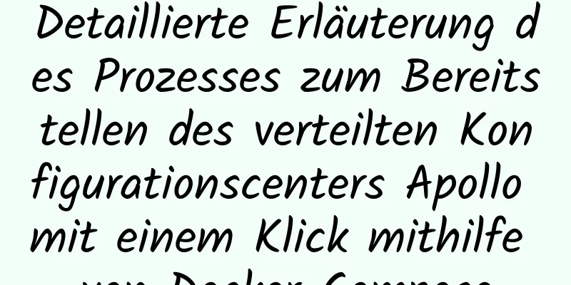 Detaillierte Erläuterung des Prozesses zum Bereitstellen des verteilten Konfigurationscenters Apollo mit einem Klick mithilfe von Docker Compose