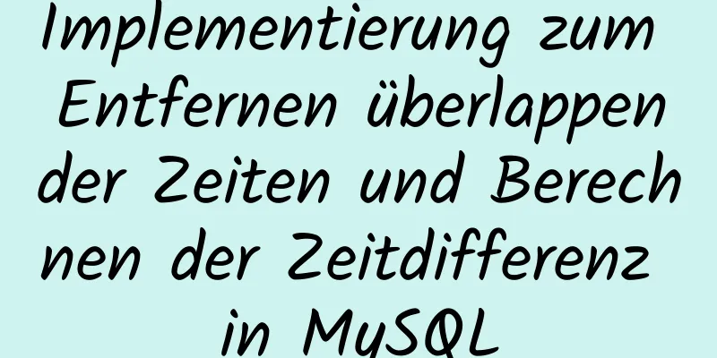 Implementierung zum Entfernen überlappender Zeiten und Berechnen der Zeitdifferenz in MySQL