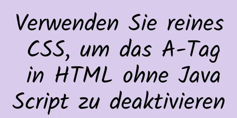 Verwenden Sie reines CSS, um das A-Tag in HTML ohne JavaScript zu deaktivieren