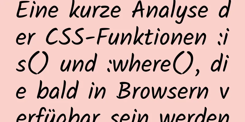 Eine kurze Analyse der CSS-Funktionen :is() und :where(), die bald in Browsern verfügbar sein werden