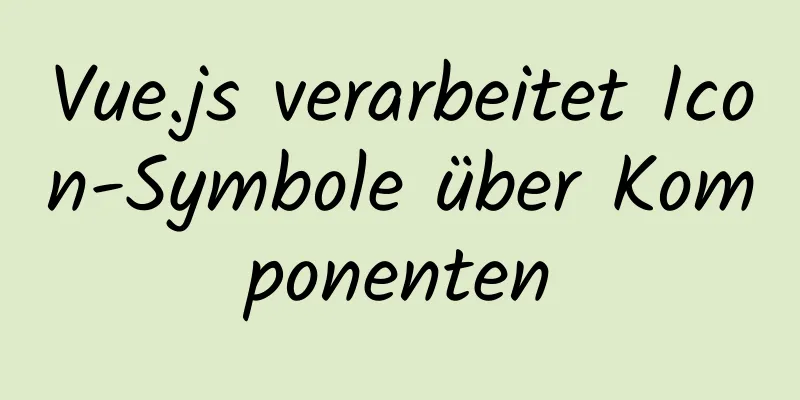 Vue.js verarbeitet Icon-Symbole über Komponenten