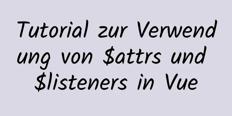 Tutorial zur Verwendung von $attrs und $listeners in Vue