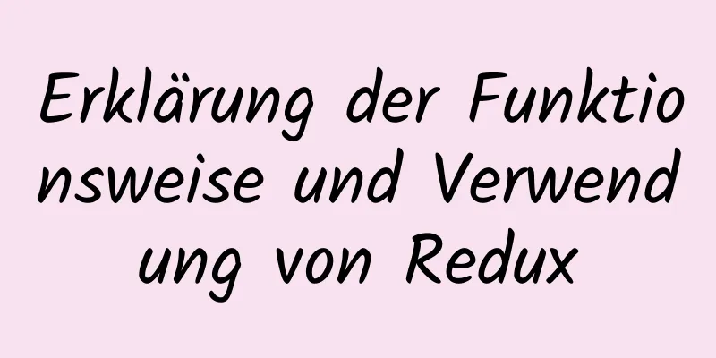 Erklärung der Funktionsweise und Verwendung von Redux